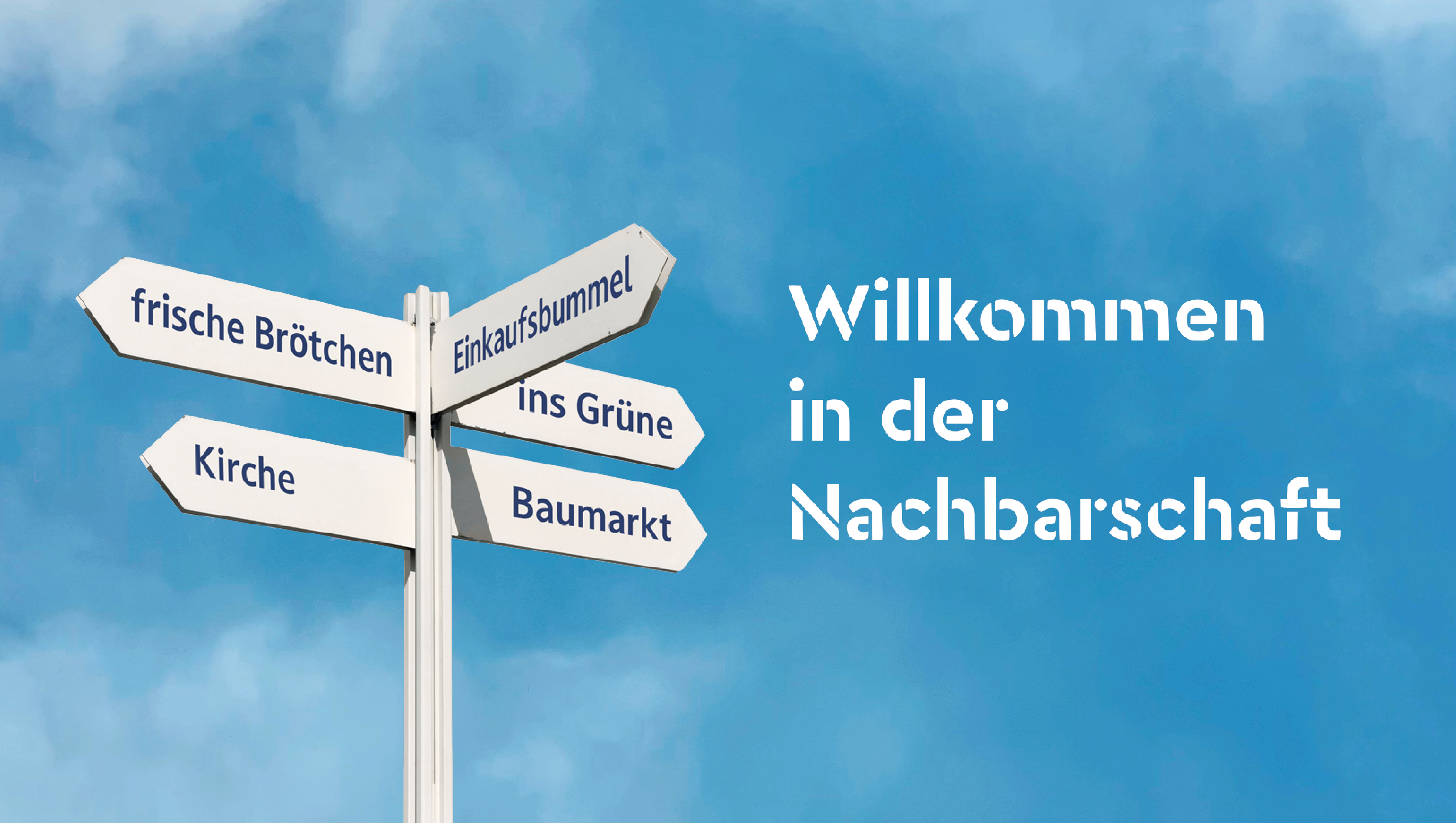 Ein Wegweiser mit Schildern zu frischen Brötchen, Kirche, Einkaufsbummel, ins Grüne und Baumarkt neben dem Text "Willkommen in der Nachbarschaft".